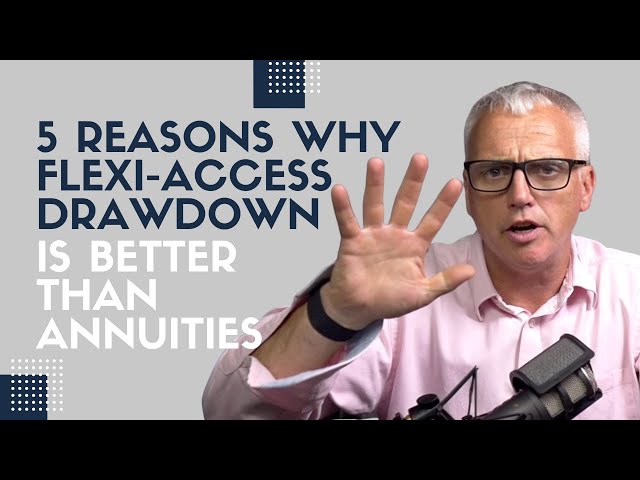 5 reasons why Flexi-Access Drawdown is Better Than Annuities