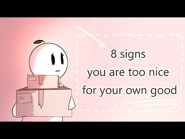 8 Signs You Are Too Nice For Your Own Good