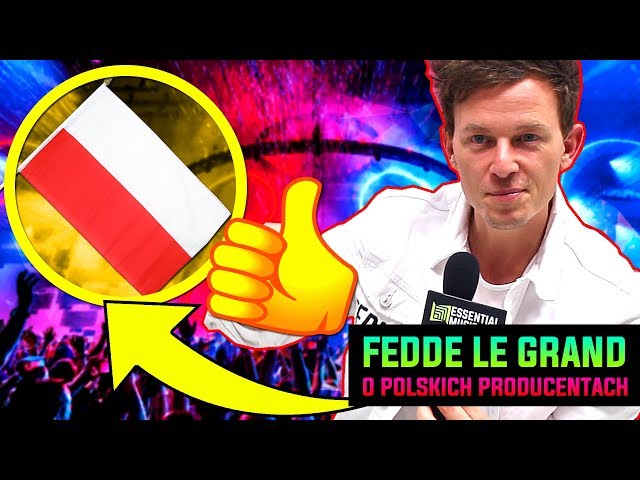 FEDDE LE GRAND O POLSKICH PRODUCENTACH | Sensation Poland 2018