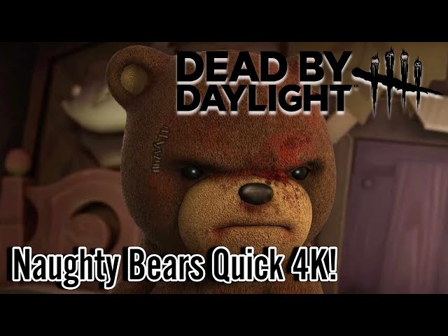 Naughty Bears Quick 4K! - Dead By Daylight!