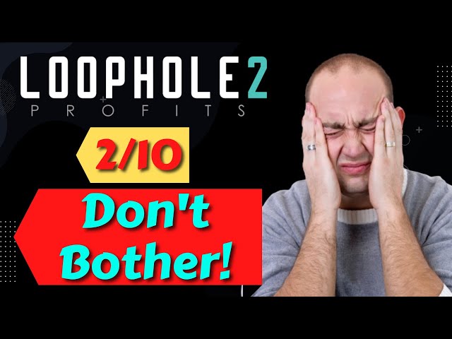 Loophole 2 Profits Review - 2/10 👎🏾 Pass On This One! 👎🏾