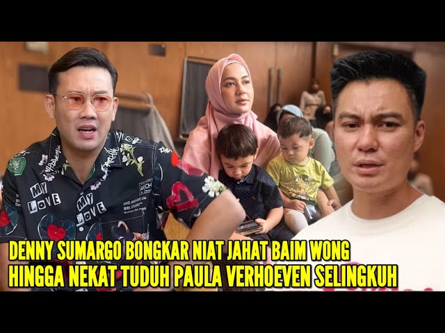 DENNY SUMARGO BLAK2KAN KATAKAN BAIM WONG SENGAJA MENUDUH PAULA VERHOEVEN SELINGKUH UNTUK DAPAT HAA