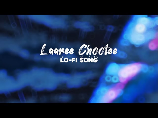 Laaree Chootee | Lo-Fi Song |