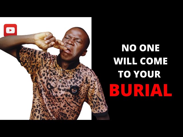 NO ONE WILL COME TO YOUR BURIAL