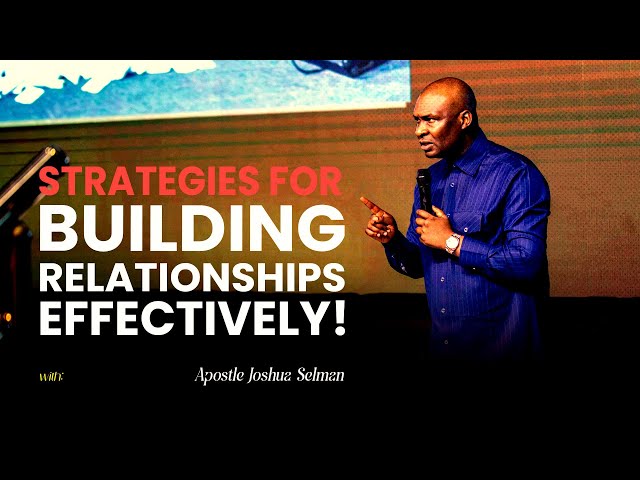 BUILD YOUR RELATIONSHIP WITH THESE STRATEGIES - APOSTLE JOSHUA SELMAN