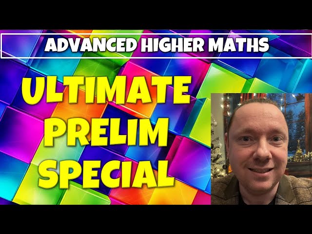 Advanced Higher Maths PRELIM Ultimate Exam Revision Guide | Everything in 2 Hours!