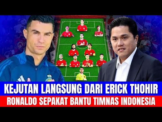 KADO SPESIAL ERICK THOHIR UNTUK TIMNAS, RONALDO SEPAKAT BANTU TIMNAS INDONESIA LOLOS PIALA DUNIA