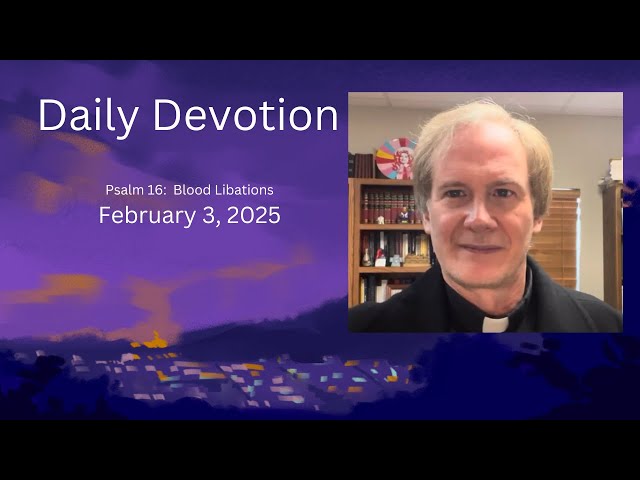 Daily Devotions + Blood Libations + 2.3.25