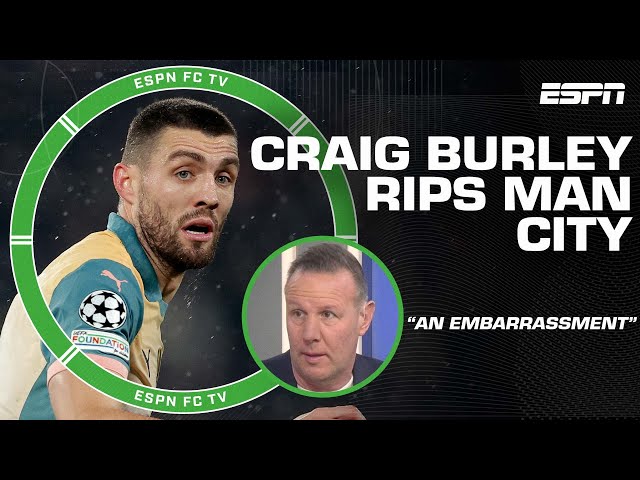 Manchester City has become an EMBARRASSMENT! - Craig Burley RIPS loss vs. PSG | ESPN FC