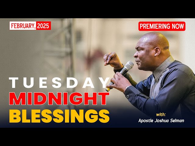 TUESDAY MIDNIGHT BLESSINGS, 4TH FEBRUARY 2025 - Apostle Joshua Selman Good Word