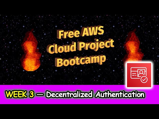 FREE AWS Cloud Project Bootcamp (Week 3) - Decentralized Authenication