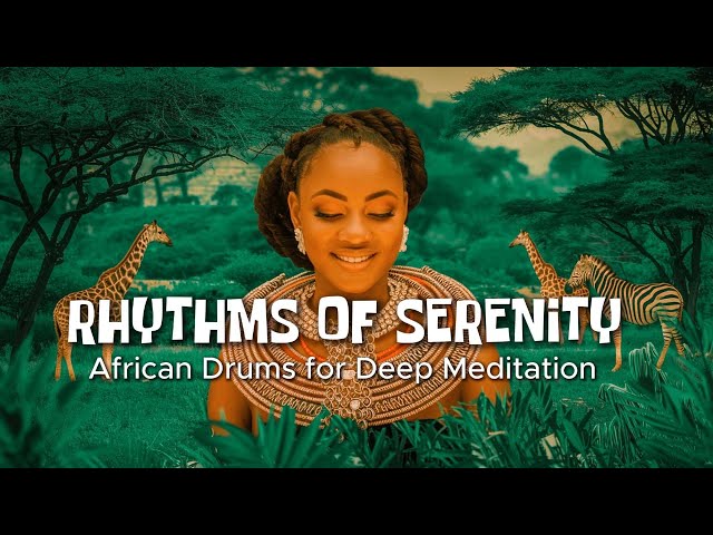 Rhythms of Serenity: African Drums for Deep Meditation