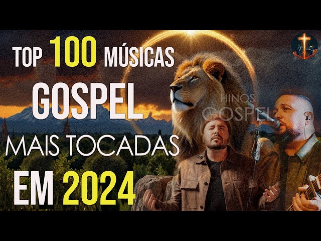 100 MUSICAS GOSPEL MAIS TOCADAS EM 2024  🌏 Canções gospel expressam fé e esperança em Deus 🙌