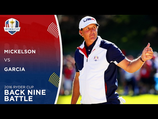 Garcia vs Mickelson | Back Nine Battle | 2016 Ryder Cup