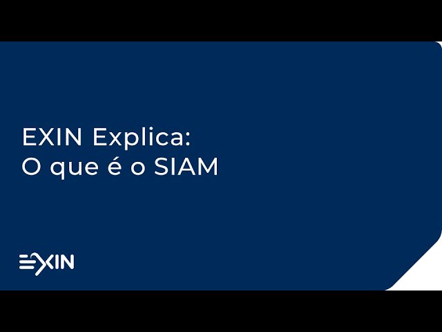 EXIN Explica: O que é o SIAM