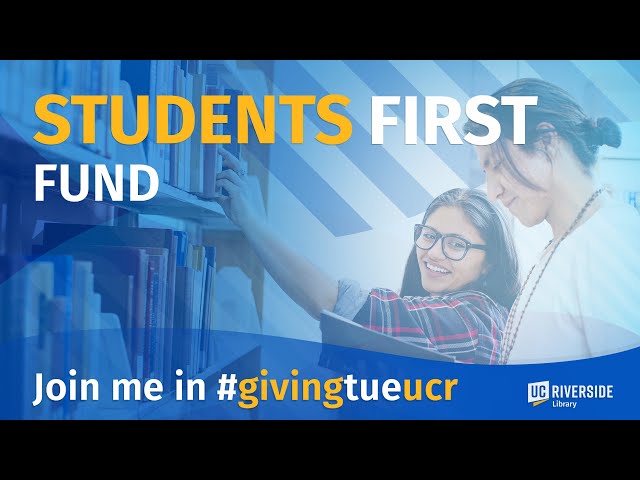 Help support the Students First Fund at the UCR Library