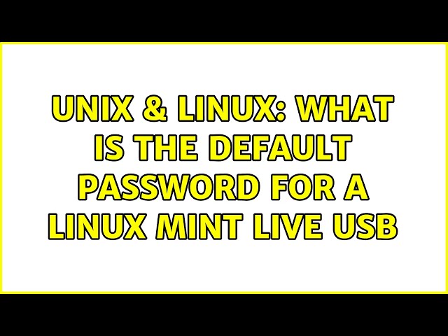 Unix & Linux: What is the default password for a Linux Mint live usb (2 Solutions!!)