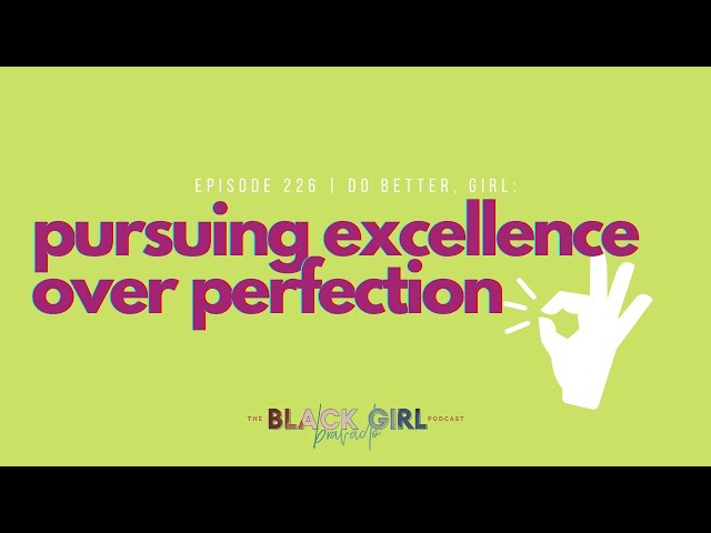 226 | Pursuing Excellence over Perfection