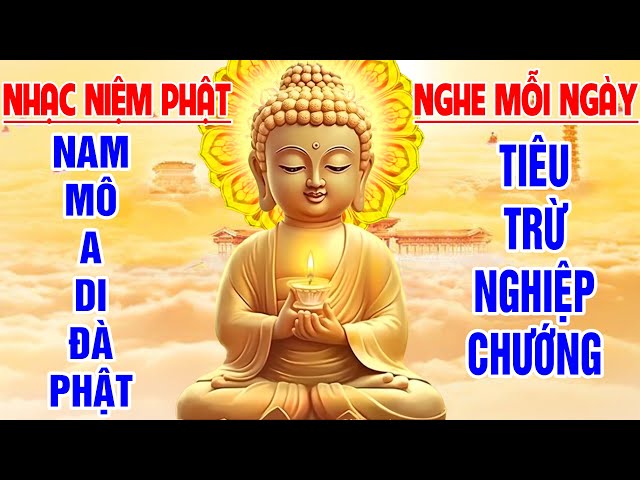 NHẠC NIỆM " NAM MÔ A DI ĐÀ PHẬT " NGHE MỖI NGÀY, TIÊU TRỪ NGHIỆP CHƯỚNG, MAY MẮN &BÌNH AN.