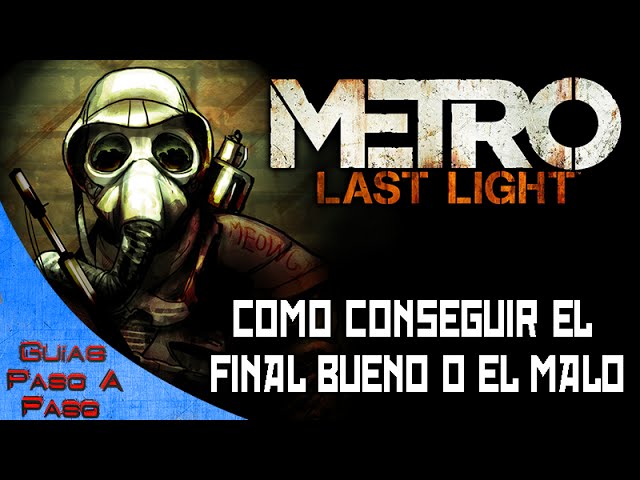 Metro: Last Light | Como conseguir el final bueno o el malo