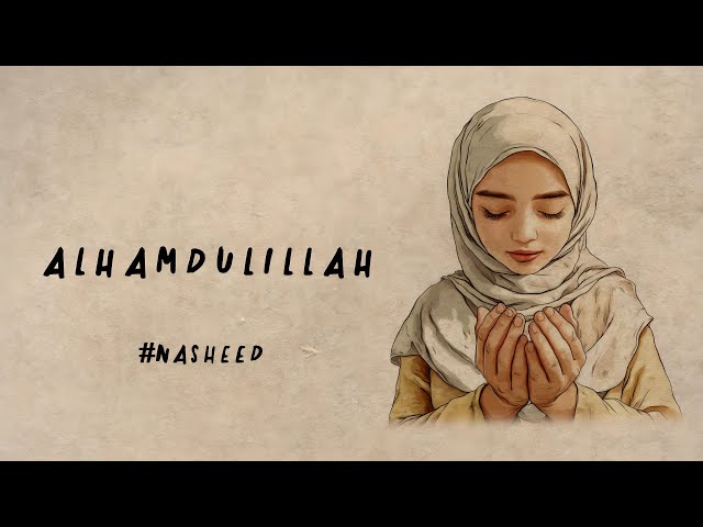 Alhamdulillah (Official Nasheed Video Special) | Vocals Only 4K