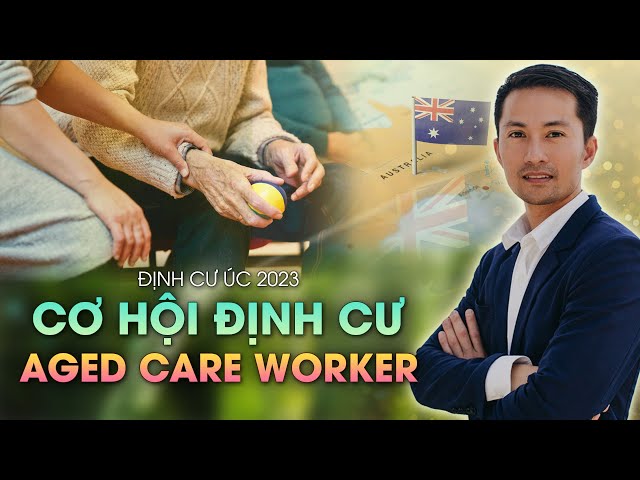 Cơ hội định cư ngành AGED CARE WORKRE ở Úc