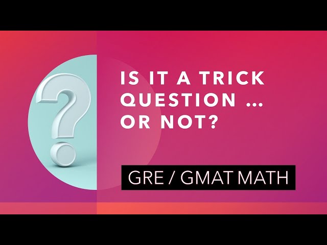 Is it a Trick Question ... or not? GRE / GMAT Math