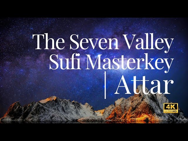 Attar: The Sufi MASTERKEY to Unlocking The 7 Valleys