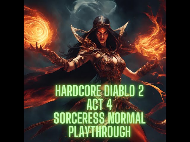 Hardcore Diablo 2 / Act 4 Normal Sorceress Playthrough