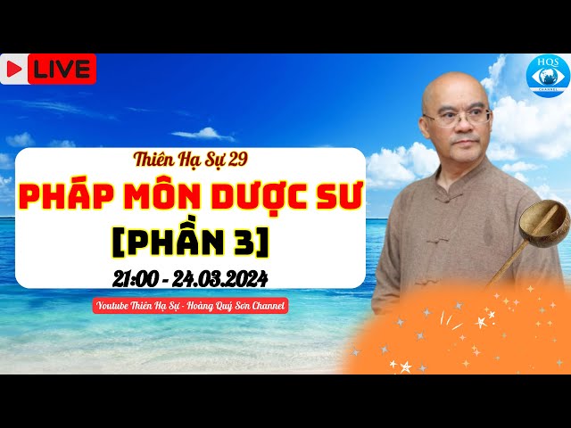 🟠Thiên Hạ Sự 29: Pháp Môn Dược Sư [24.03.2024] [Phần 3]