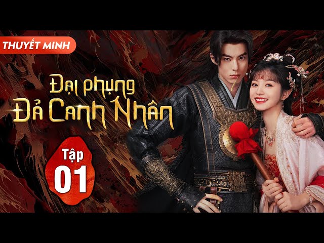 (Thuyết Minh) ĐẠI PHỤNG ĐẢ CANH NHÂN - Tập 1 | Vương Hạc Đệ, Điền Hi Vi | Siêu Phẩm Phim Cổ Trang