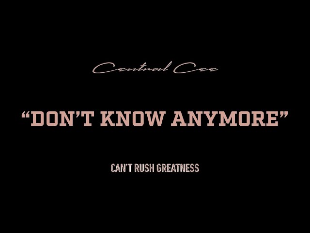 CENTRAL CEE - DON'T KNOW ANYMORE (LYRICS)