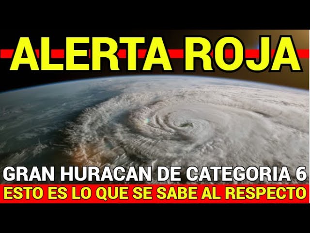 🔴GRAN HURACAN DE CATEGORIA 6🔴ESTO ES LO QUE SE SABE AL RESPECTO🔴ALERTA ROJA🔴