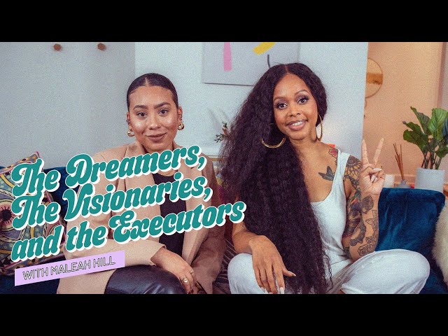 The Dreamers , The Visionaries, and the Executors with Maleah Hill EP.8