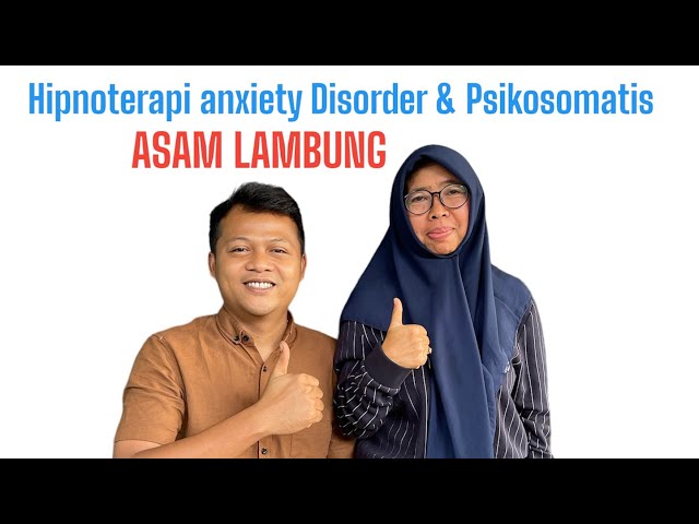 Hipnoterapi Anxiety Disorder Psikosomatis & Asam Lambung