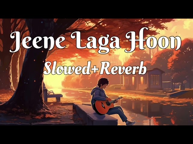 Jeene Laga Hoon [Slowed + Reverb] | Atif Aslam, Shreya Ghoshal | best lofi song