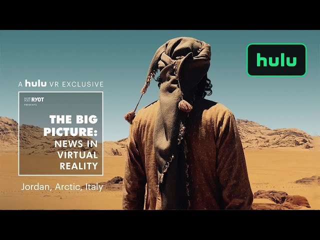 Big Picture: News in Virtual Reality | Jordan, The Arctic, and Italy | Hulu