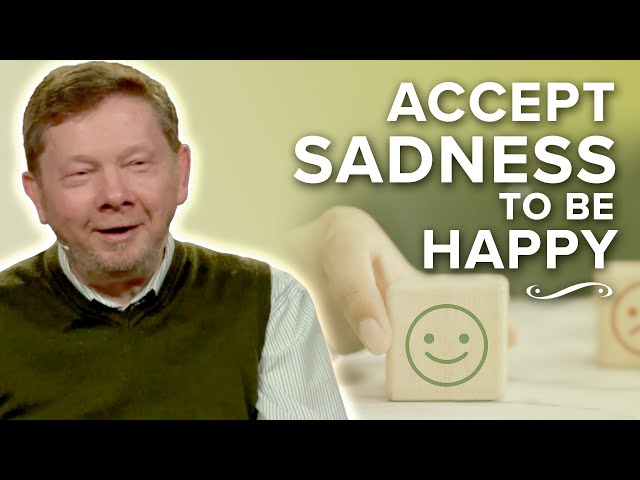 Accepting Your Unhappiness to Be Happy | Eckhart Tolle