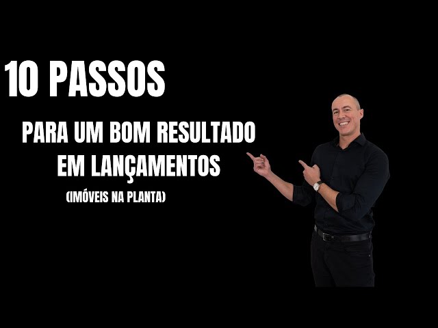 10 passos para ter um bom resultado de vendas em lançamentos (imóveis na planta).