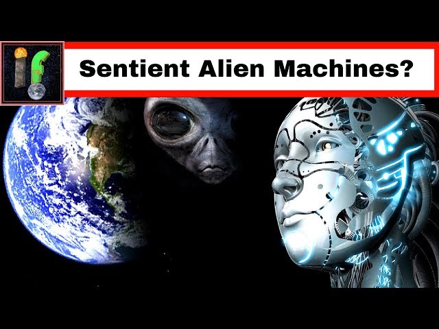 Alien Sentient Robots. 'IF' They come to Earth?