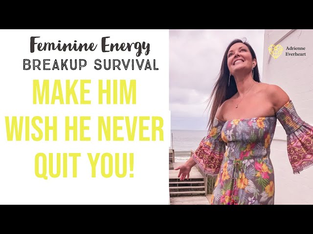 Survive a breakup with Feminine Energy & Get Him Back (if desired) | Adrienne Everheart