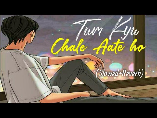 Tum Kyu Chale Aate Ho -Lofi [ Slowed + Reverb ] Indian Soft Reverb