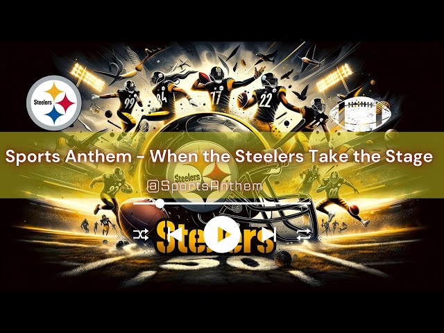 When the Steelers Take the Stage - Sports Anthem: The Ultimate Victory Anthem for Steelers Fans!