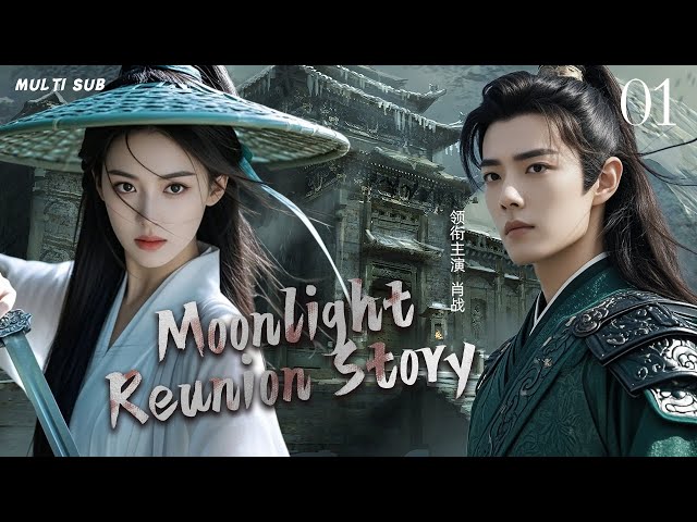 MUTLISUB【Moonlight Reunion Story】▶EP 01 💋 Xiao Zhan Dilraba Zhao Liying Zhao Lusi Yang Yang ❤️Fandom