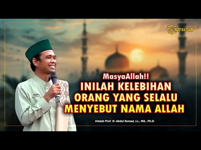 KELEBIHAN ORANG YANG SELALU MENYEBUT NAMA ALLAH. Ustadz Abdul Somad