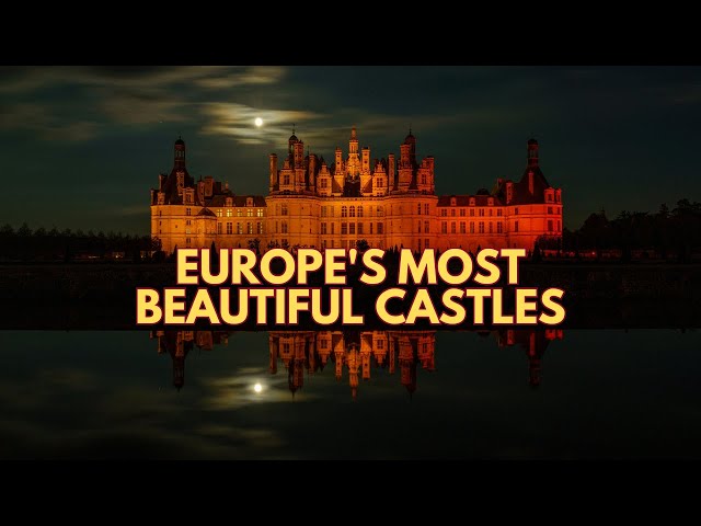 Exploring Europe's Most Beautiful Castles