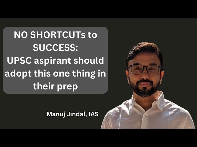 KEY to success in UPSC: The No Shortcuts Mindset Aspirants should develop