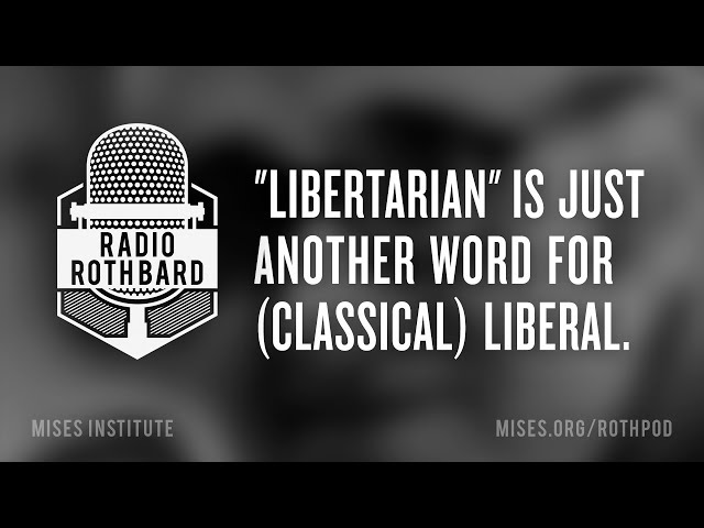 "Libertarian" Is Just Another Word for (Classical) Liberal