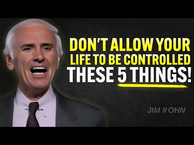 Don't Allow Your Life To Be Controlled By These 5 Things - Jim Rohn Motivation