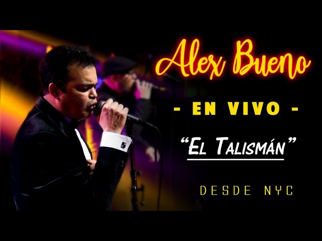 ALEX BUENO EN DIRECTO - NYC - "EL TALISMÁN"